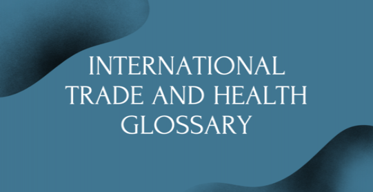 International Trade and Health Glossary